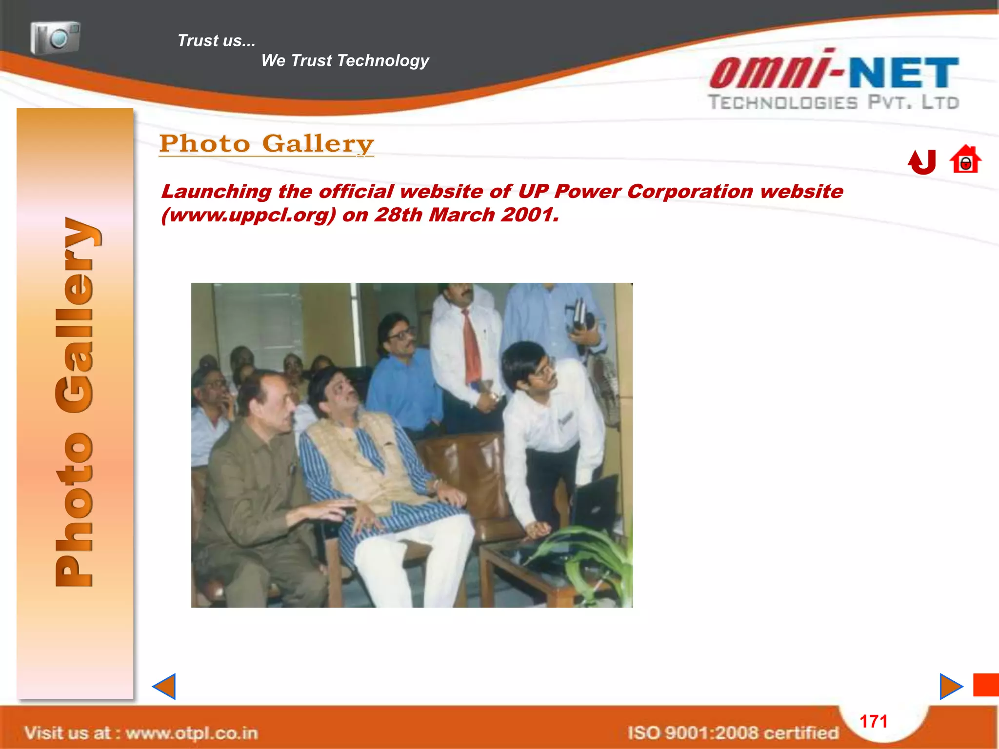 Trust us...
               We Trust Technology




Launching the official website of UP Power Corporation website
(www.uppcl.org) on 28th March 2001.




                                                                 171
 