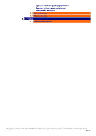 Opciones hardware para las plataformas
                                                                   Opciones software para plataformas
                                                                   Impresoras y periféricos
                                                      8.2 Herraminentas
                                                      8.3 Documentación
                                   8. Servicios
                                                      8.1 Rendimiento fábrica




Este documento no constituye un contrato. Alcatel se reserva el derecho a modificarlo sin aviso anterior. Todos derechos reservados. Cada marca registrada es la propiedad de sus compañÍas
respectivas.
                                                                                                                                                                                       3 / 32
 