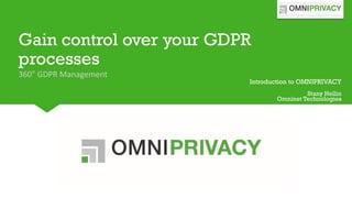 Gain control over your GDPR
processes
360° GDPR Management
Introduction to OMNIPRIVACY
Stany Hellin
Omninet Technologies
 
