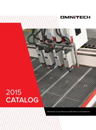 2015
CATALOG
CNC Router & Laser Machine & CNC Plasma Cutting Machine
 