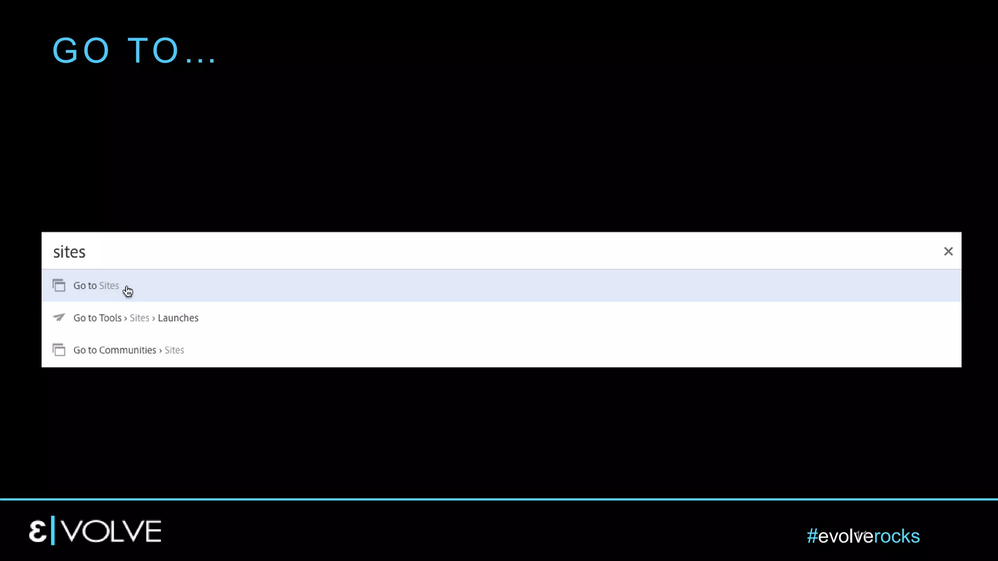 #evolverocks11
GO TO…
 