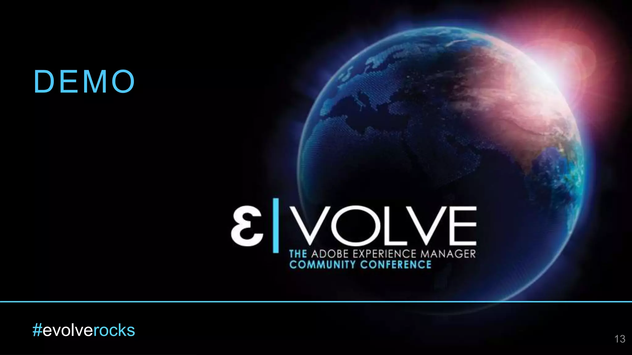 #evolverocks
DEMO
13
 