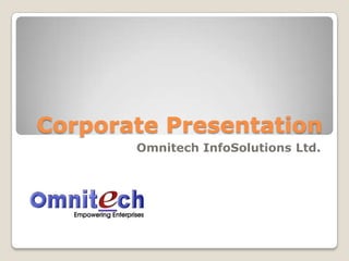 Corporate Presentation
       Omnitech InfoSolutions Ltd.
 