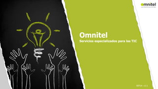 Omnitel
Servicios especializados para las TIC
SEP14 - v1.1
 