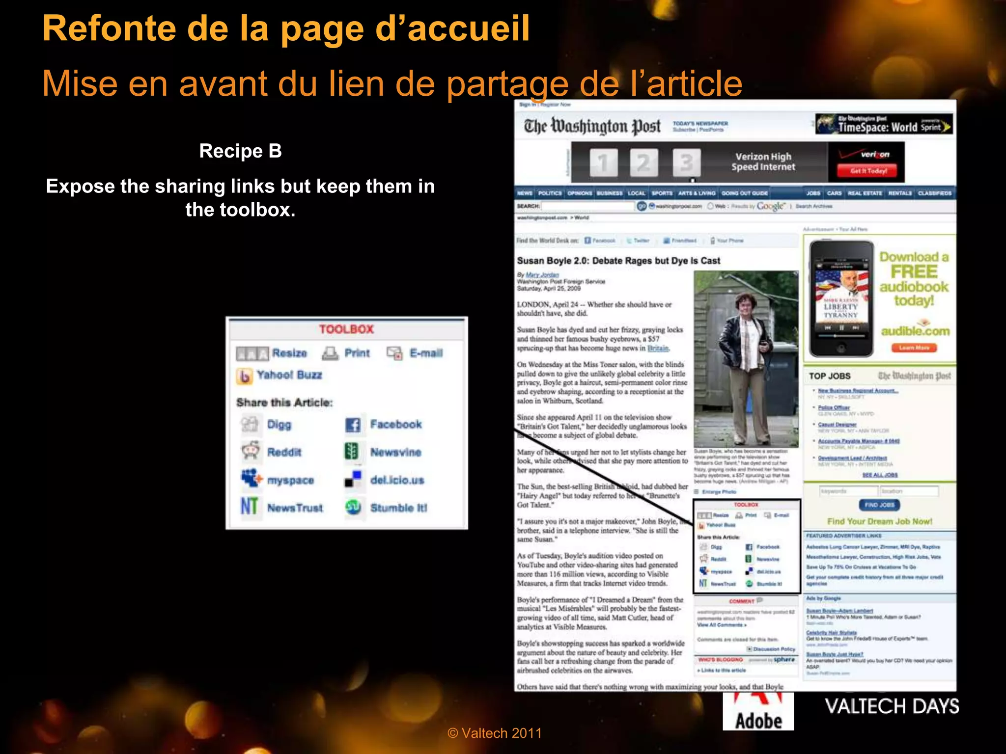 Refonte de la page d’accueil
Mise en avant du lien de partage de l’article
                Recipe B
Expose the sharing links but keep them in
              the toolbox.




                                            © Valtech 2011
 