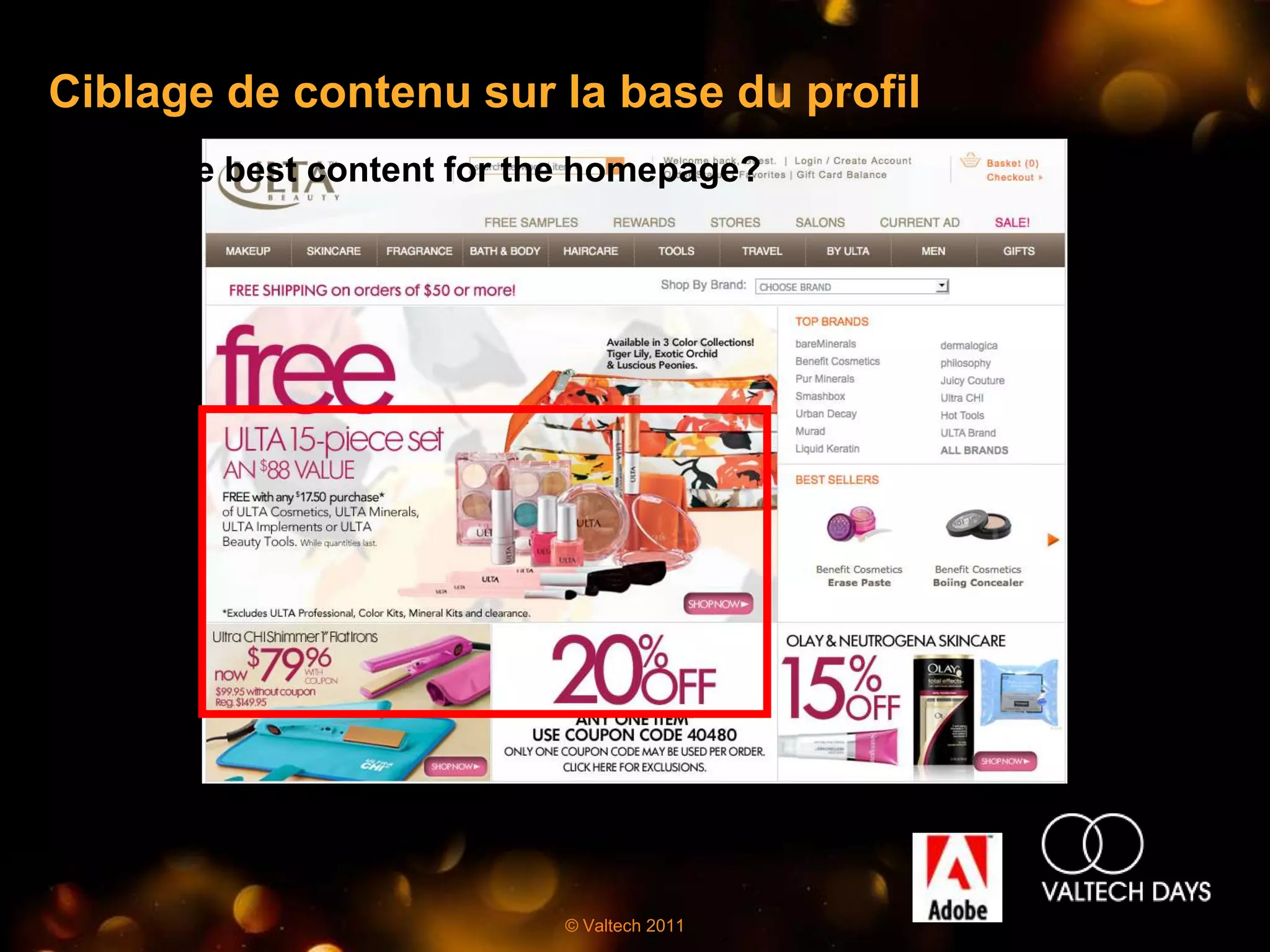 Ciblage de contenu sur la base du profil
What is the best content for the homepage?




                              © Valtech 2011
 