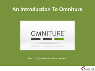 An Introduction To Omniture
Source: http://www.omniture.com/en/
 