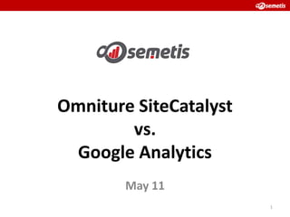 OmnitureSiteCatalystvs. Google Analytics May 11 1 