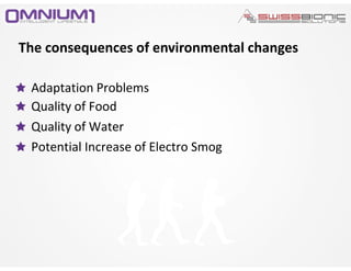 Adaptation Problems
Quality of Food
Quality of Water
Potential Increase of Electro Smog
The consequences of environmental changes
 