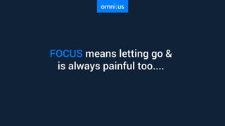 FOCUS means letting go &
is always painful too....
 