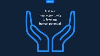 AI is our
huge opportunity
to leverage
human potential
 
