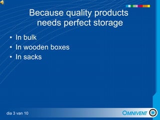 Because quality products  needs perfect storage In bulk In wooden boxes In sacks dia 3 van 10 