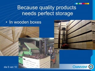 In wooden boxes Because quality products  needs perfect storage dia 5 van 10 
