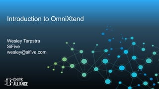 Introduction to OmniXtend
Wesley Terpstra
SiFive
wesley@sifive.com
 