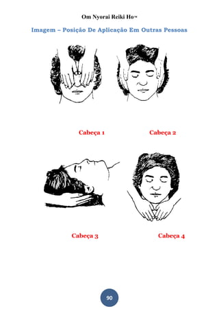 Om Nyorai Reiki Ho™

Imagem – Posição De Aplicação Em Outras Pessoas




              Cabeça 1               Cabeça 2




            Cabeça 3                   Cabeça 4




                         90
 