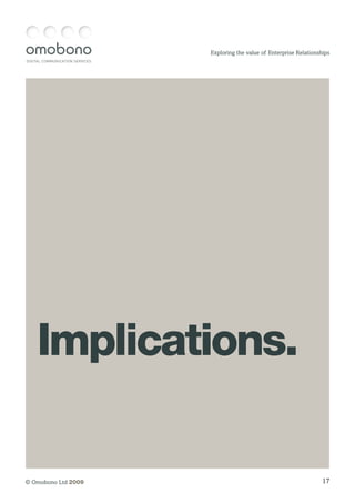 DIGITAL COMMUNICATION SERVICES
17© Omobono Ltd 2009
Exploring the value of Enterprise Relationships
Implications.
 