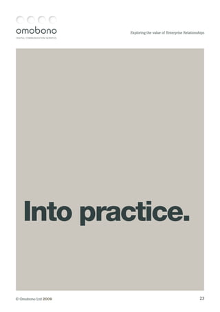 DIGITAL COMMUNICATION SERVICES
23© Omobono Ltd 2009
Exploring the value of Enterprise Relationships
Into practice.
 