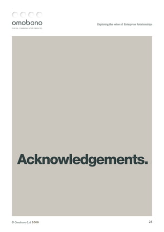 DIGITAL COMMUNICATION SERVICES
25© Omobono Ltd 2009
Exploring the value of Enterprise Relationships
Acknowledgements.
 
