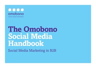 The Omobono
Social Media
Handbook
Social Media Marketing in B2B
 
