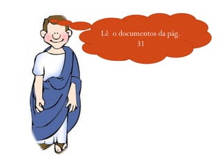 Lê  o documentos da pág. 31 