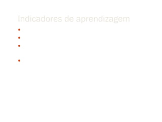 Indicadores de aprendizagem Explicar a organização da sociedade ateniense Caracterizar a democracia ateniense Descrever as várias instituições democráticas criadas em Atenas Avaliar os limites da participação democrática 