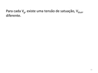 13
Para cada Vg, existe uma tensão de satuação, Vdsat,
diferente.
 