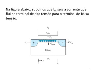 2
Na figura abaixo, supomos que Ids seja a corrente que
flui do terminal de alta tensão para o terminal de baixa
tensão.
 