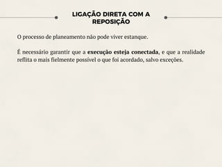 LIGAÇÃO DIRETA COM A
REPOSIÇÃO
O processo de planeamento não pode viver estanque.
É necessário garantir que a execução esteja conectada, e que a realidade
reflita o mais fielmente possível o que foi acordado, salvo exceções.
 