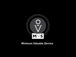 Minimum Valuable Service
 