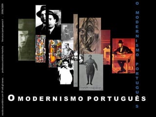 escola secundária com 3º ceb gil eanes  .  professora antónia mancha  .  literatura portuguesa II  .  2008/2009 O  M O D E R N I S M O  P O R T U G U Ê S O M O D E R N I S M O P O R T U G U S 