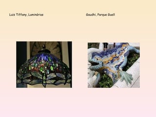 Luis Tiffany, Luminárias  Gaudhi, Parque Guell 