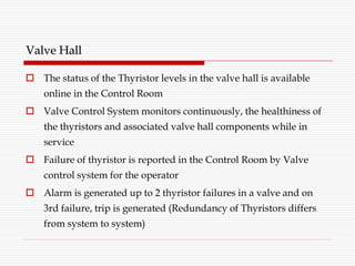 Valve Hall
 The status of the Thyristor levels in the valve hall is available
online in the Control Room
 Valve Control ...