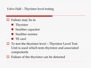  Failure may be in
 Thyristor
 Snubber capacitor
 Snubber resistor
 TE card
 To test the thyristor level – Thyristor...