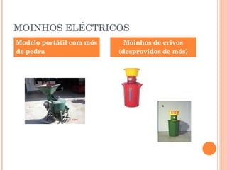MOINHOS ELÉCTRICOS Modelo portátil com mós de pedra Moinhos de crivos (desprovidos de mós) 