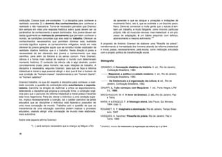 instituição. Coloca duas pré-condições: 1) a disciplina para conhecer a
realidade concreta; 2) o domínio dos conhecimentos para conhecer a
realidade e não mascará-la. Torna-se necessário perceber que Gramsci
tem sempre em vista uma resposta histórica sobre quais devem ser os
parâmetros de conhecimento a serem dominados. Aos jovens devem ser
dados igualmente as matrizes do pensamento que permitem conhecer o
mundo, as condições concretas cujo eixo está no trabalho. Oferecer os
conhecimentos necesssários que permitam dominar esta realidade
concreta significa superar os conhecimentos mitigados, lendo em vista
oferecer às jovens gerações aquilo que se constitui núcleo explicador da
realidade objetiva histórica, que é o trabalho. Nesta direção é posta a
necessidade de ser oferecido aos jovens o conhecimento que seja
científico, para além do folclore e do senso comum. Para Gramsci,
ciência é a forma mais radical de explicar o mundo num determinado
momento histórico. O conteúdo da ciência não é algo abstrato, porém
concretamente criado pelos homens nas suas relações de trabalho. A
disciplina é necessária, segundo Gramsci, para que se faça a reforma
intelectual e moral e seja possível atingir o alvo que é tirar o homem de
sua condição de "homem-massa", transformando-o em "homem liberto";
no "homem catártico".
Gramsci trabalha, no que diz respeito à disciplina para conhecer a reali-
dade concreta, a questão da contradição entre autoritarismo e esponta-
neísmo. Caminha na direção de reafirmar a crítica ao espontaneísmo,
defendendo a disciplina que propicia a condução firme, a condução orgâ-
nica para que o percurso da reforma intelectual e moral possa ir tecendo
esta nova hegemonia. Para ele, elevar o indivíduo a uma condição supe-
rior, implica necessariamente a coerção, daí o caráter coercitivo da tarefa
educativa que ao disciplinar o indivíduo está fazendo-o possuidor de
uma nova concepção de mundo. Trabalha com a questão de que os
mecanismos de uma educação coercitiva podem realizar o processo
educativo, visando atingir uma concepção de mundo mais elaborada,
mais autonôma.
Sobre este aspecto afirma Gramsci:
"(...) será sempre necessário que a criança se fatigue a fim
de aprender e que se obrigue a privações e limitações de
movimento físico, isto é, que se submeta a um tirocínio psico-
físico. Deve-se convencer a muita gente que o estudo é lam-
bem um trabalho, e muito faligante, como tirocínio particular
próprio, não só muscular-nervoso mas intelectual: é um pro-
cesso de adaptação, é um hábito adquirido com esforço,
aborrecimento e mesmo sofrimento."
30
A proposta de Antonio Gramsci de elaborar uma "filosofia da práxis",
transformando a mentalidade dos homens através da reforma intelectual
e moral, passa, necessariamene, pela escola, como instituição articulada
com o projeto político de transformação social.
Bibliografia
GRAMSCI, A Concepção dialética da história. 5. ed., Rio de Janeiro,
Civilização Brasileira, 1984.
-------- Maquiavel, a politica e o estado moderno. 4. ed., Rio de Janeiro,
Civilização Brasileira, 1980.
-------- Os Intelectuais e a organização da cultura. 4. ed., Rio de
Janeiro, Civilização Brasileira, 1982.
GRUPPI, L. Tudo começou com Maquiavel. 7. ed., Porto Alegre, LPM
Ed., 1980.
MACCHIOCCHI, M. A. A favor de Gramsci. 2. ed., Rio de Janeiro, Paz
e Terra,
MARX, K & ENGELS. F. A Ideologia alemã. São Paulo, Ed. Moraes,
1984. (cap. I).
ROUANET, S. P. Imaginário e dominação. Rio de Janeiro, Tempo Brasi-
leiro, 1987.
VASQUES, A. Sanchez. Filosofia da práxis. Rio de Janeiro, Paz e
Terra, 1988.
30
GRAMSCI. Antonio Os Intelectuais e a organização da cultura, op cit p 138-9
56
 