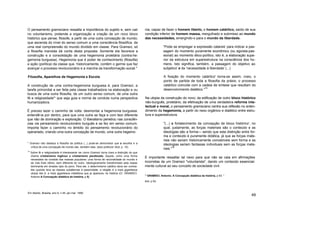 O pensamento gramsciano ressalta a importância do sujeito e, sem cair
no voluntarismo, pretende a organização e criação de um novo bloco
histórico que pense, filosofe, a partir de uma outra concepção de mundo;
que ascenda do nível do senso comum a uma consciência filosófica. de
uma real compreensão do mundo dividido em classe. Para Gramsci, só
a filosofia marxista dá conta desta proposta. Somente ela favorece a
construção e a consolidação de uma hegemonia proletária (contra-he-
gemonia burguesa). Hegemonia que é poder de conhecimento (filosofia)
e ação (política) da classe que. historicamente, contém o germe que faz
avançar o processo revolucionário e a marcha da transformação social."
Filosofia, Aparelhos de Hegemonia e Escola
A construção de uma contra-hegemonia burguesa é, para Gramsci, a
tarefa primordial a ser feita pela classe trabalhadora na elaboração e ou
busca de uma outra filosofia, de um outro senso comum, de uma outra
fé e religiosidade'* que seja guia e norma de conduta numa perspectiva
humanizadora.
É preciso lazer o caminho de volta: desmontar a hegemonia burguesa:
entendê-la por dentro, para que uma outra se faça e com teor diferente
que não de dominação e exploração. O liberalismo penetrou nas consciên-
cias via pensamento revolucionário burguês e se fez em senso comum.
Importa fazer o caminho no âmbito do pensamento revolucionário do
operariado, criando uma outra concepção de mundo, uma outra hegemo-
" Gramsci nâo destaca a filosofia da politica (...) pode-se demonstrar que a escolha e a
critica de uma concepção de mundo são. também elas. (atos políticos' (Ibid. p. 15).
14
Sobre fé e religiosidade é interessante ver como Gramsci torna clara a distinção do que
chama cristianismo Ingênuo e cristianismo jesultizado. Aquele, como uma forma
necessária da vontade das massas populares: uma forma de racionalidade do mundo e
da vida Este último, bem diferenle do outro. Ideologicamente transformado pela classe
dominante em simples ópio do povo. Para ele. o determinismo católico deve ser comba-
lido quando leva as classes subalternas á passividade: a religião é a mais gigantesca
utopia isto é. a mais gigantesca metafisica que já apareceu na história (Cl. GRAMSCI.
Antonio A Concepção dialética da história, p 5)
nia, capaz de fazer o homem liberto, o homem catártico, saído de sua
condição inferior de homem massa, mergulhado e submisso ao mundo
das necessidades, emergindo-o para o mundo da liberdade.
"Pode se empregar a expressão catarsis' para indicar a pas-
sagem do momento puramente econômico (ou egoísta-pas-
sional) ao momento ético-político, isto é, a elaboração supe-
rior da estrutura em superestrutura na consciência dos ho-
mens. Isto significa, também, a passagem do objetivo ao
subjetivo' e da 'necessidade à liberdade' (...)
A fixação do momento catártico' torna-se assim, creio, o
ponto de partida de toda a filosofia da práxis; o processo
catártico coincide com a cadeia de síntese que resultam do
desenvolvimento dialético."
15
Na utopia da construção do novo; da edificação de outro bloco histórico
não-burguês, proletário; da efetivação de uma verdadeira reforma inte-
lectual e moral, o pensamento gramsciano centra sua reflexão no enten-
dimento da hegemonia, a partir do nexo orgânico e dialético entre estru-
tura e superestrutura.
"(...) o fortalecimento da concepção de bloco histórico', no
qual, justamente, as forças materiais são o conteúdo e as
ideologias são a forma— sendo que esta distinção entre for-
ma e conteúdo é puramente didática, já que as forças mate-
riais nâo seriam historicamente concebíveis sem forma e as
ideologias seriam fantasias individuais sem as forças mate-
riais."
16
É importante ressaltar tal nexo para que não se caia em afirmações
incorretas de um Gramsci "voluntarista", dando um conteúdo essencial-
mente cultural ao seu conceito de sociedade civil.
" GRAMSCI. Antonio. A Concepção dialética da história, p 63. "
ibid. p 63.
Em Aberto. Brasilia, ano 9. n 45. jan mar 1990
49
 