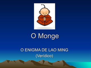 O Monge O ENIGMA DE LAO MING (Verídico) 