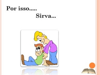 Por isso..... Sirva... 