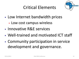 Critical Elements


Low Internet bandwidth prices







Low cost campus wireless

Innovative R&E services
Well-train...