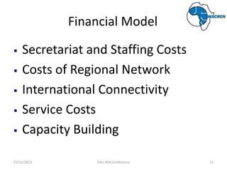 Financial Model






Secretariat and Staffing Costs
Costs of Regional Network
International Connectivity
Service Cos...