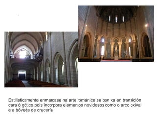 Esta é a igrexa do  mosteiro de Santa María de Oseira (Cea-Ourense), fundado no 1137 e adherido pouco despois ó Císter, orde relixiosa que se viña de introducir durante o reinado de Afonso VII. O mosteiro de Oseira, xunto co de Sobrado, é dos primeiros mosteiros cistercienses construídos en Galicia. Do mosteiro fundacional, o único medieval que se conserva é a igrexa 