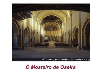O Mosteiro de Oseira A arte cinguirase ao esencialmente funcional suprimindo toda a carga ornamental que chegou a ter a arte románica. Non se trata propiamente dun estilo novo pero si unha nova concepción que se materializa nos mosteiros beneditinos dos monxes brancos. 