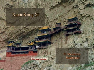 Xuan Kong SiXuan Kong Si
O MosteiroO Mosteiro
SuspensoSuspensoClica para continuarClica para continuar
 