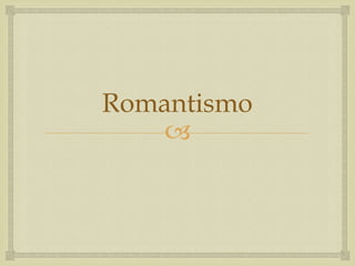 
Romantismo
 