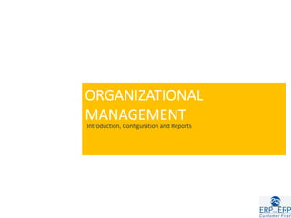 ORGANIZATIONAL
MANAGEMENT
Introduction, Configuration and Reports
 