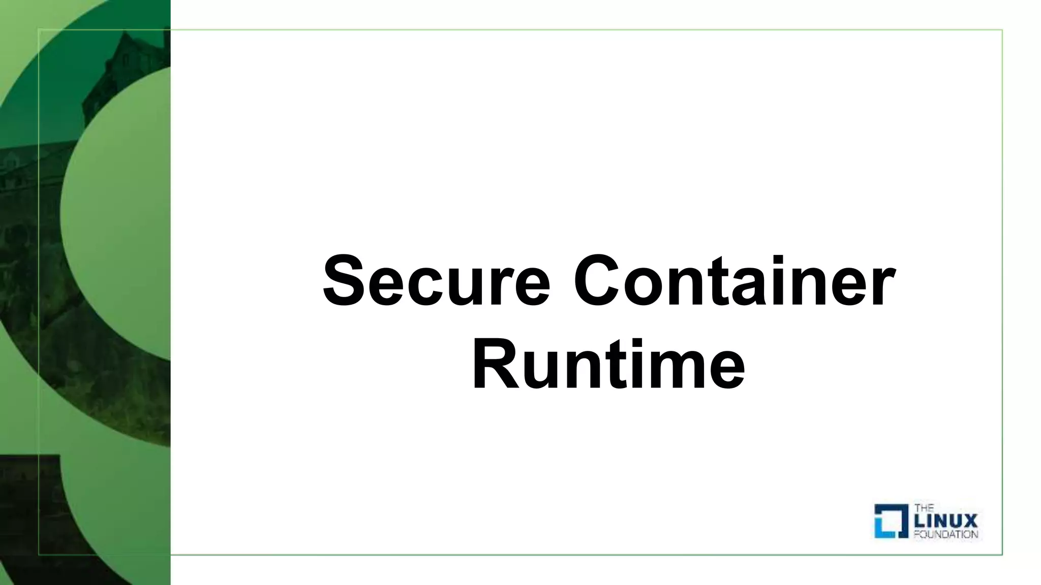 Secure Container
Runtime
 