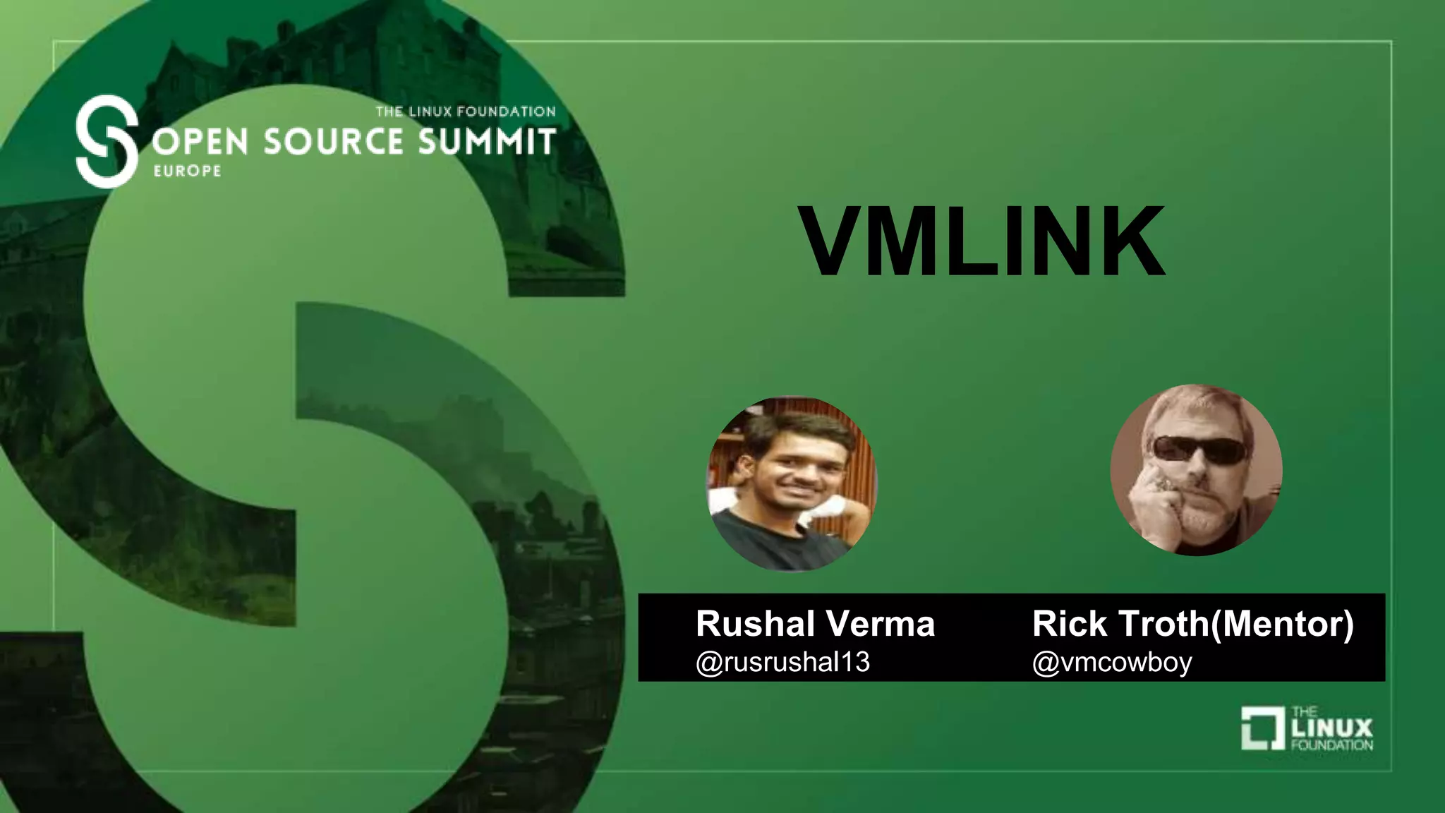 VMLINK
Rushal Verma
@rusrushal13
Rick Troth(Mentor)
@vmcowboy
 