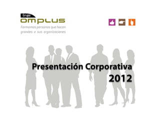 Presentación Corporativa
                  2012
 