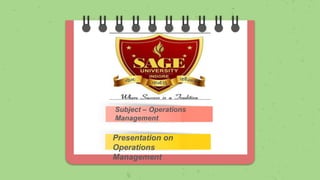 Presentation on
Operations
Management
Subject – Operations
Management
 