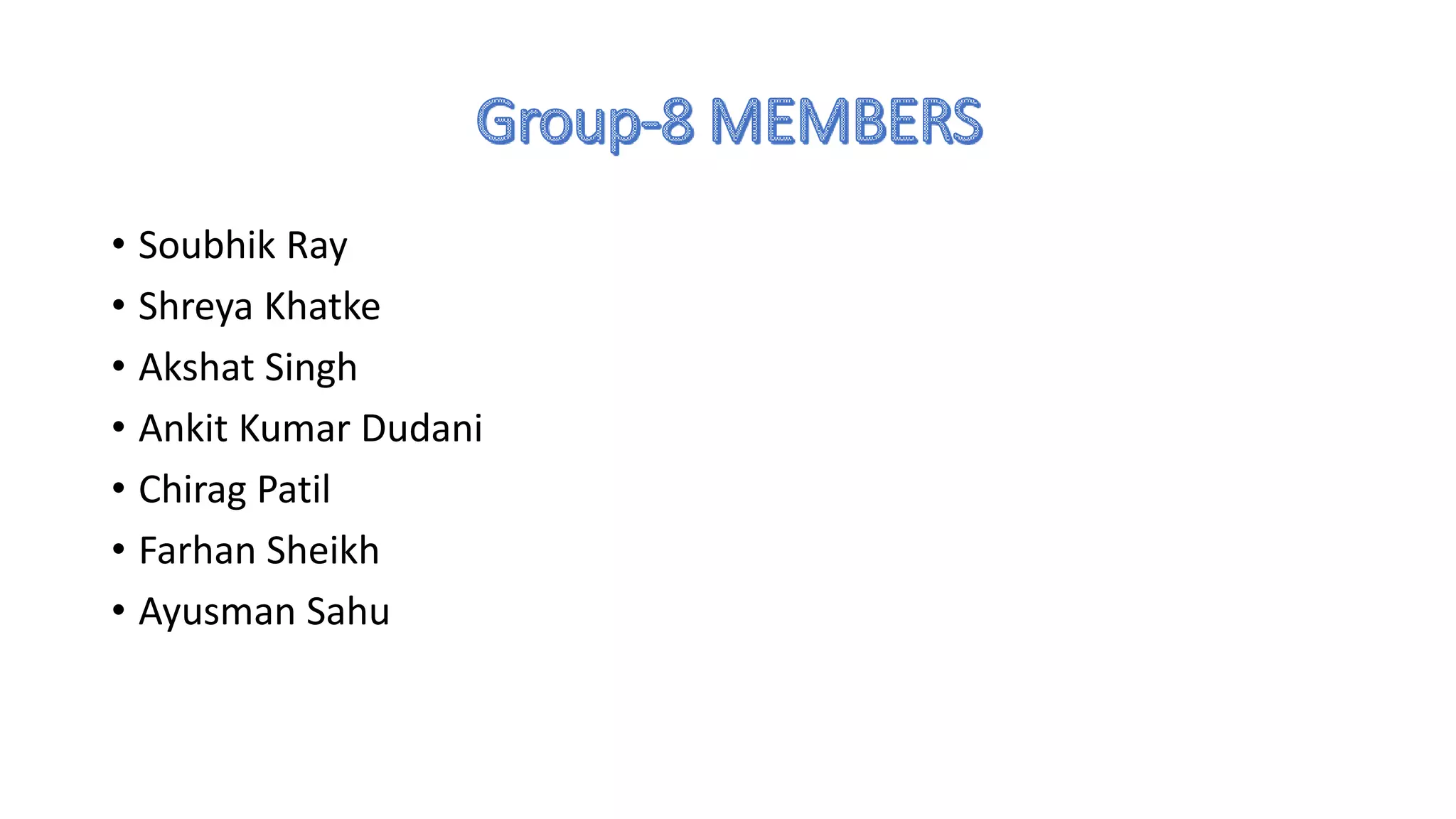 • Soubhik Ray
• Shreya Khatke
• Akshat Singh
• Ankit Kumar Dudani
• Chirag Patil
• Farhan Sheikh
• Ayusman Sahu
 